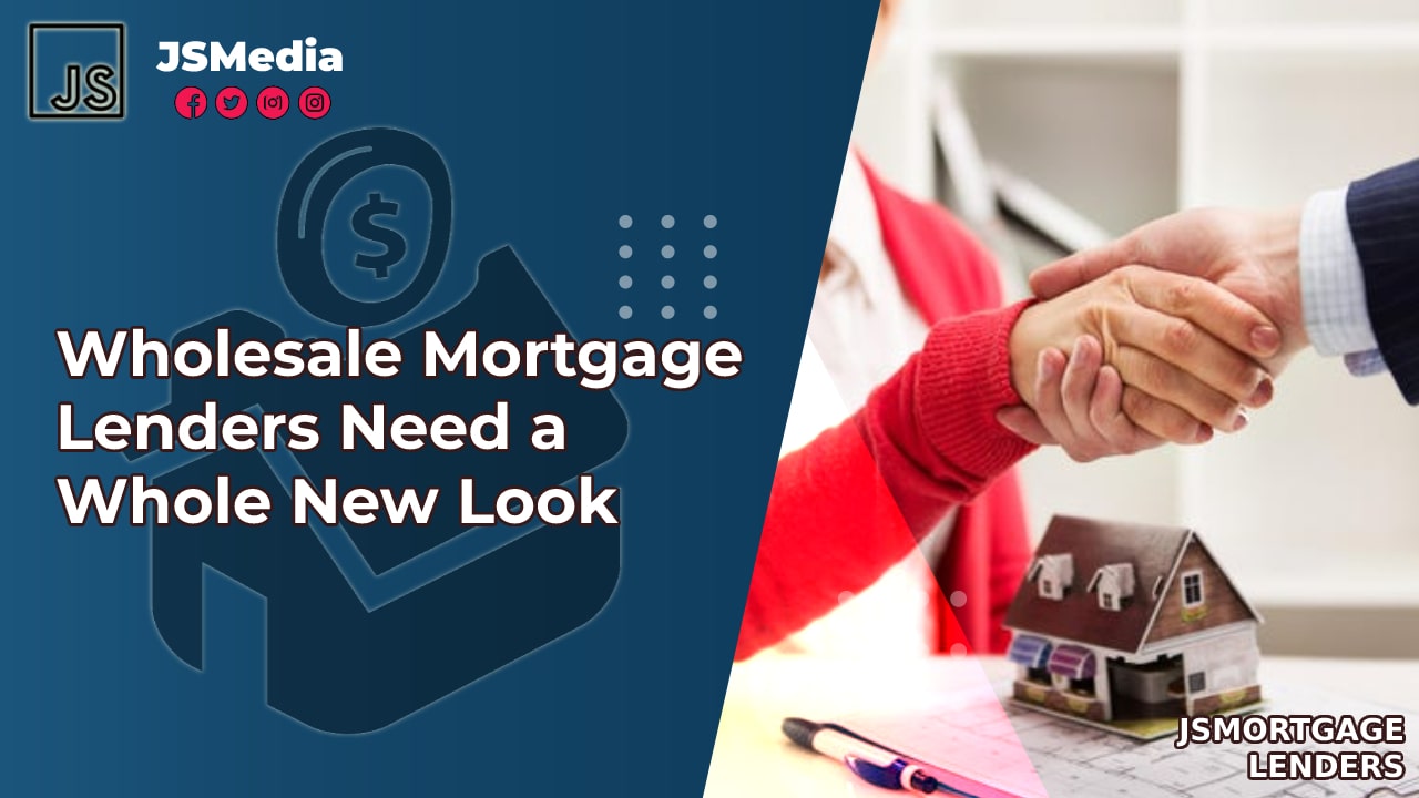 Wholesale Mortgage Lenders Need a Whole New Look