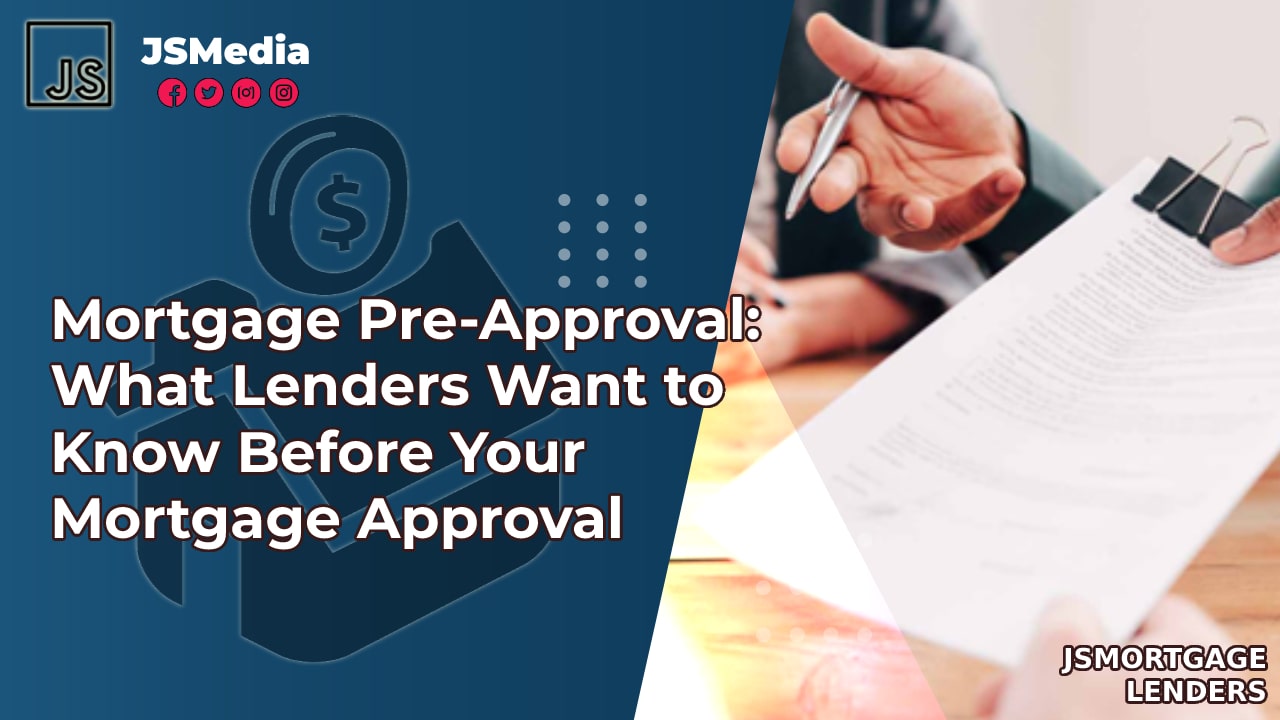 Mortgage Pre-Approval: What Lenders Want to Know Before Your Mortgage Approval