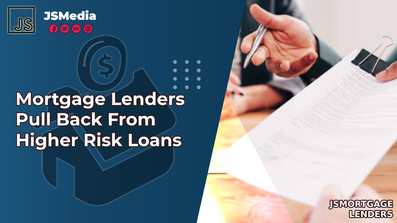 Mortgage Lenders Pull Back From Higher Risk Loans
