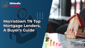 Morristown TN Top Mortgage Lenders, A Buyer's Guide